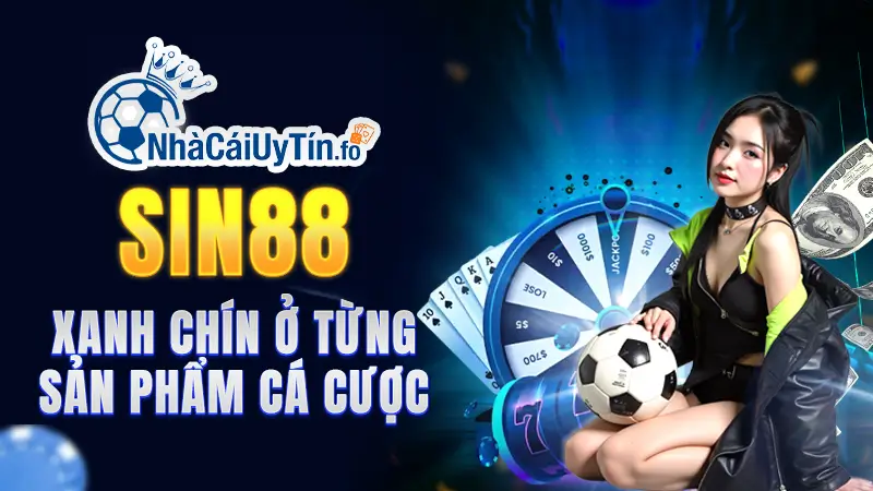 SIN88 – Xanh chín ở từng sản phẩm cá cược